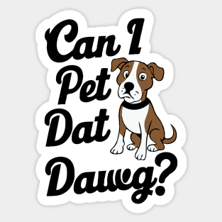 Can I Pet Dat Dawg? Dogs Sticker